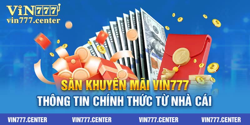 Khái quát về khuyến mãi đang có ở Vin777