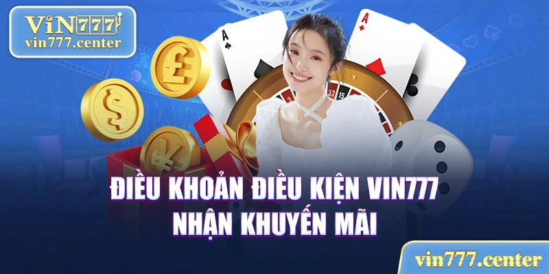 Điều khoản điều kiện VIN777 khi nhận khuyến mãi