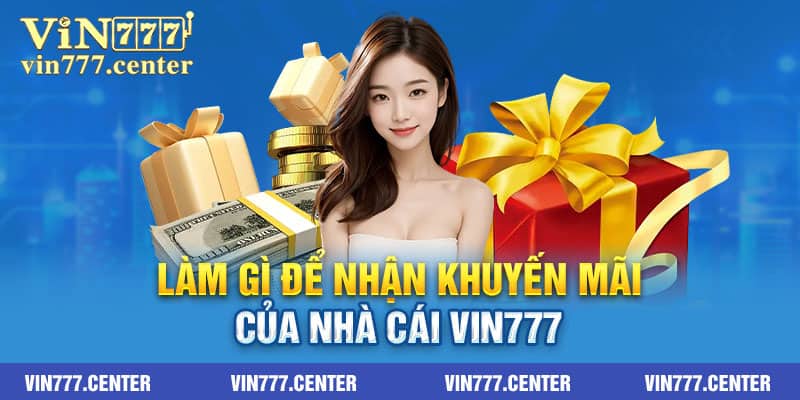 Làm gì để nhận khuyến mãi của nhà cái Vin777