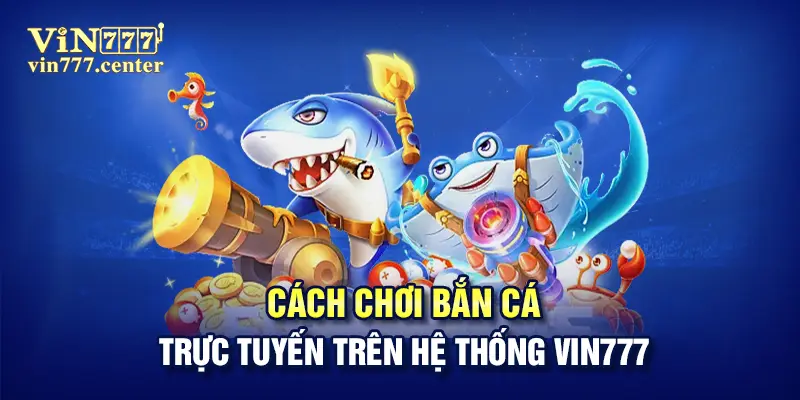 Cùng khám phá cách chơi bắn cá trên hệ thống 