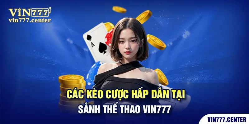 Các kèo cược hấp dẫn tại sảnh thể thao VIN777