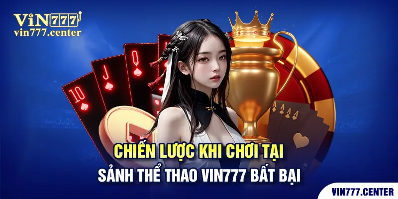 Chiến lược khi chơi tại sảnh thể thao VIN777 bất bại