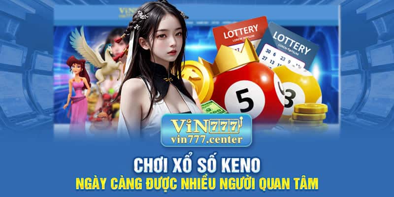 Xổ số Keno ngày càng được nhiều quan tâm