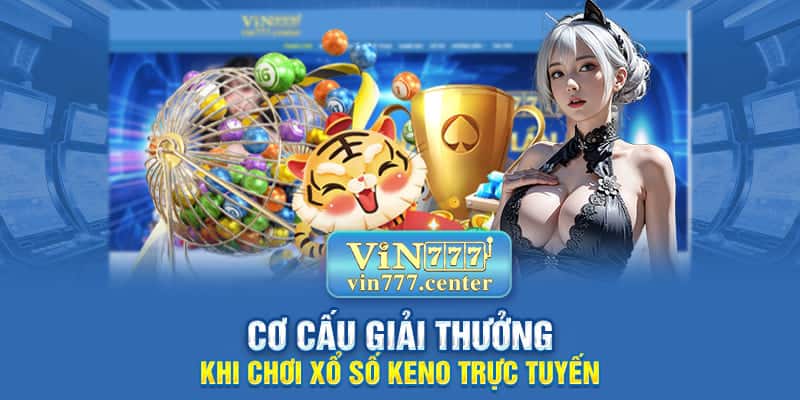 Tìm hiểu cơ cấu giải thưởng khi chơi xổ số keno