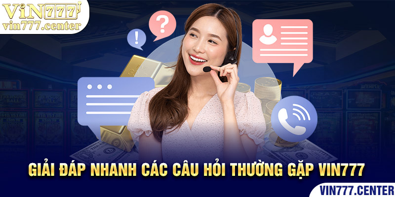 Giải đáp nhanh các câu hỏi thường gặp khi đăng nhập Vin777