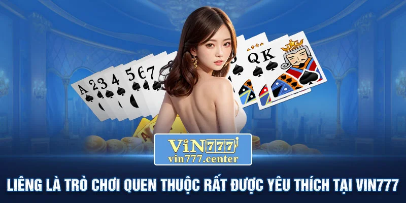 Liêng là trò chơi quen thuộc rất được yêu thích tại Vin777