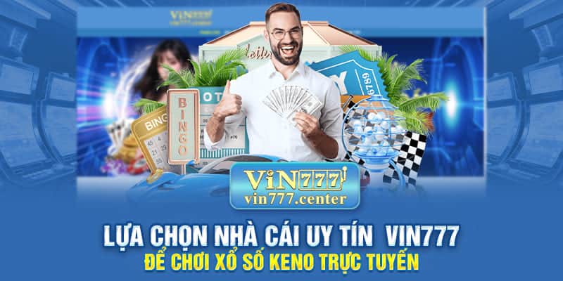 Lựa chọn nhà cái uy tín để chơi xổ số Keno trực tuyến