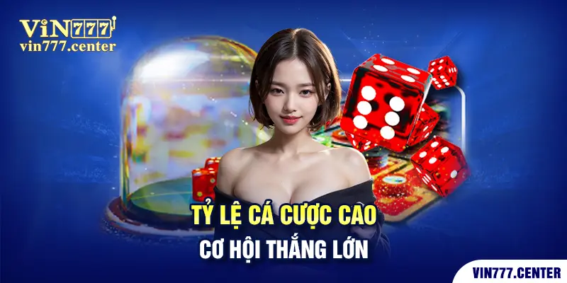 Tỷ lệ cược cao , cơ hội thắng lớn cùng Vin777