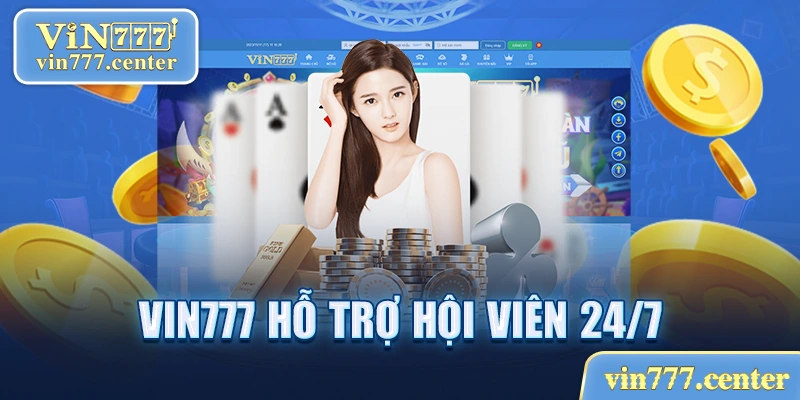 Vin777 hổ trợ hội viên suốt 24/7