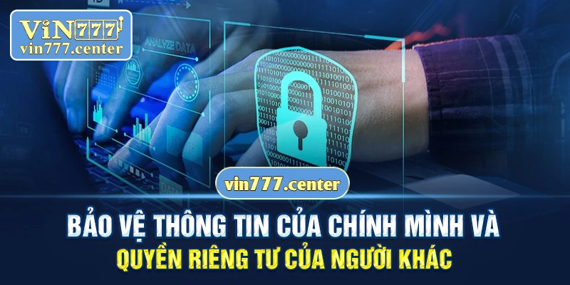 Bảo vệ thông tin của chính mình và quyền riêng tư của người khác