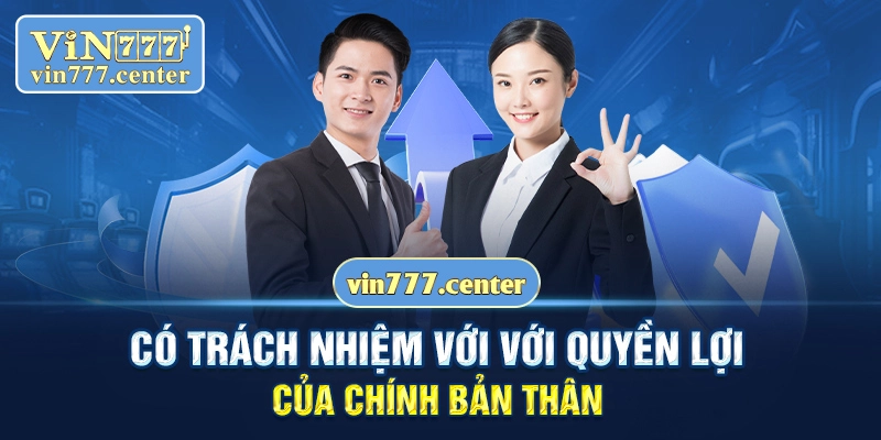 Có trách nhiệm với với quyền lợi của chính bản thân