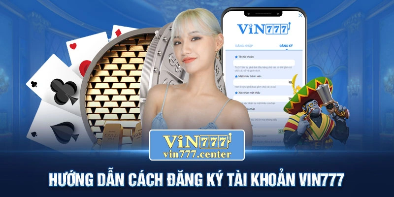 Giải đáp cách đăng ký tài khoản Vin777