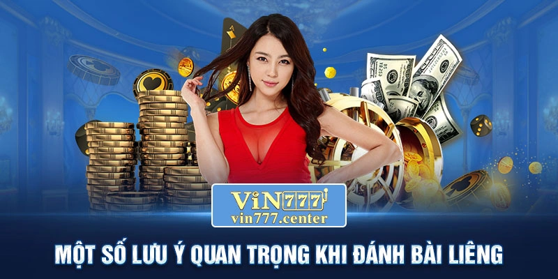 Lưu ý người chơi cần nắm để vận dụng tốt các kỹ thuật đánh Liêng