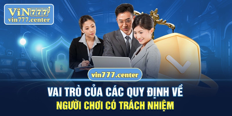 Vai trò của các quy định về người chơi có trách nhiệm