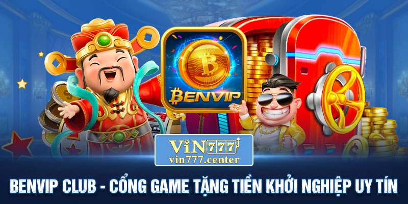 BenVip Club - Cổng game tặng tiền khởi nghiệp uy tín