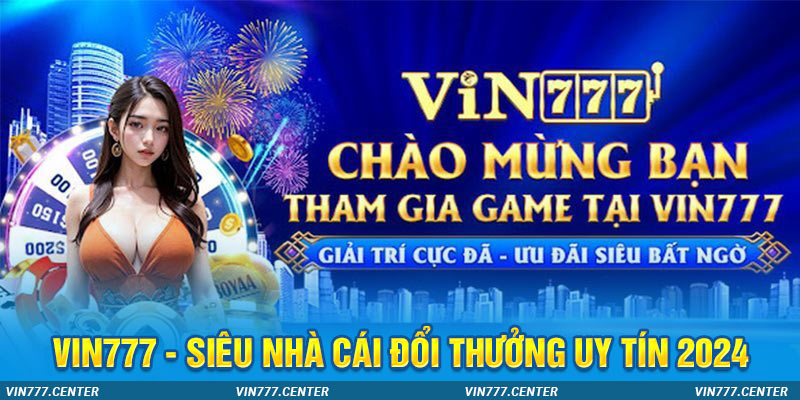 Vin777 Nhà Cái Đổi Thưởng Uy Tín 2024 