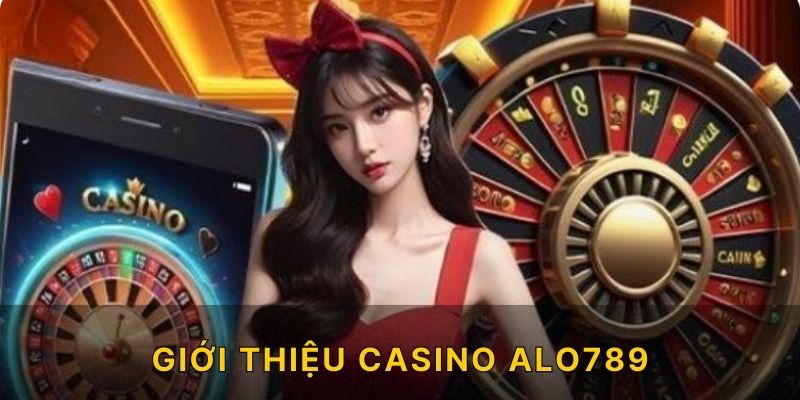 Giới thiệu Casino ALO789