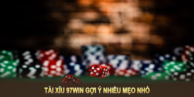 Tài xỉu 97Win gợi ý nhiều mẹo nhỏ