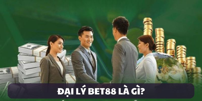 Tìm hiểu về đại lý Bet88